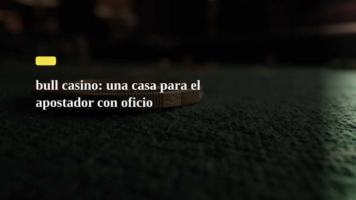 bull casino: una casa para el apostador con oficio
