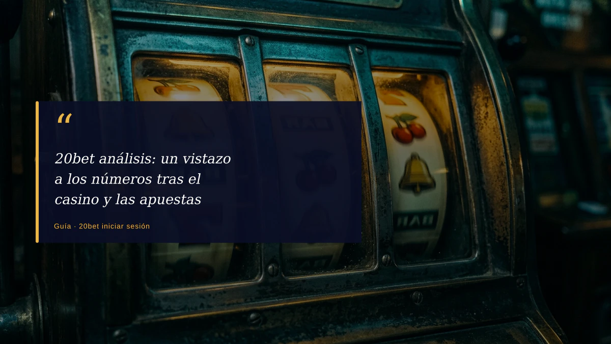 20bet análisis: un vistazo a los números tras el casino y las apuestas