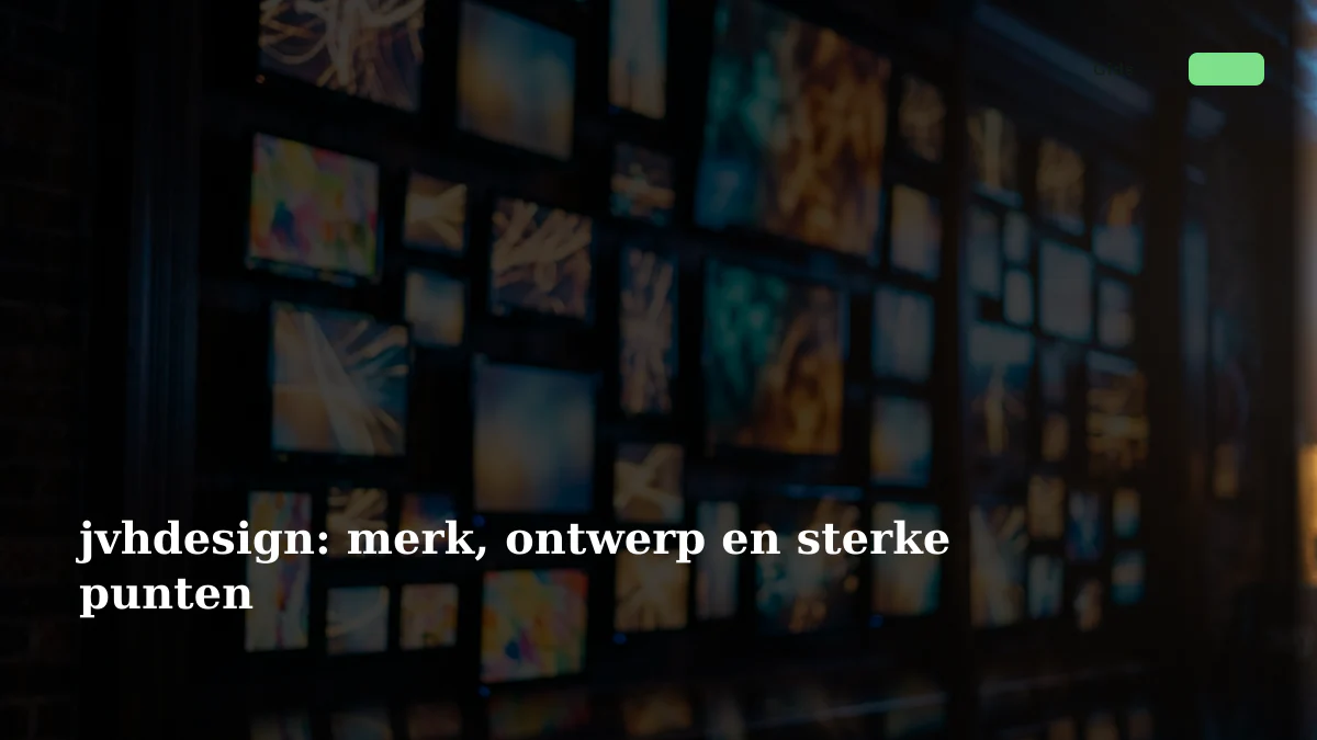 jvhdesign: merk, ontwerp en sterke punten