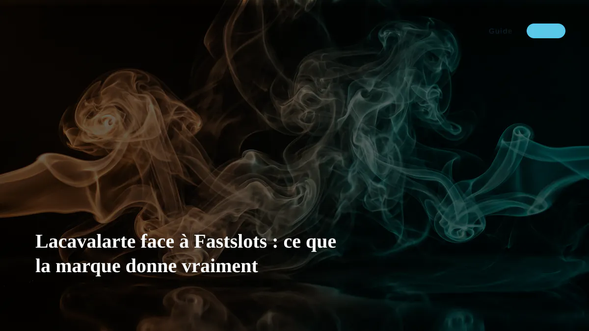 Lacavalarte face à Fastslots : ce que la marque donne vraiment