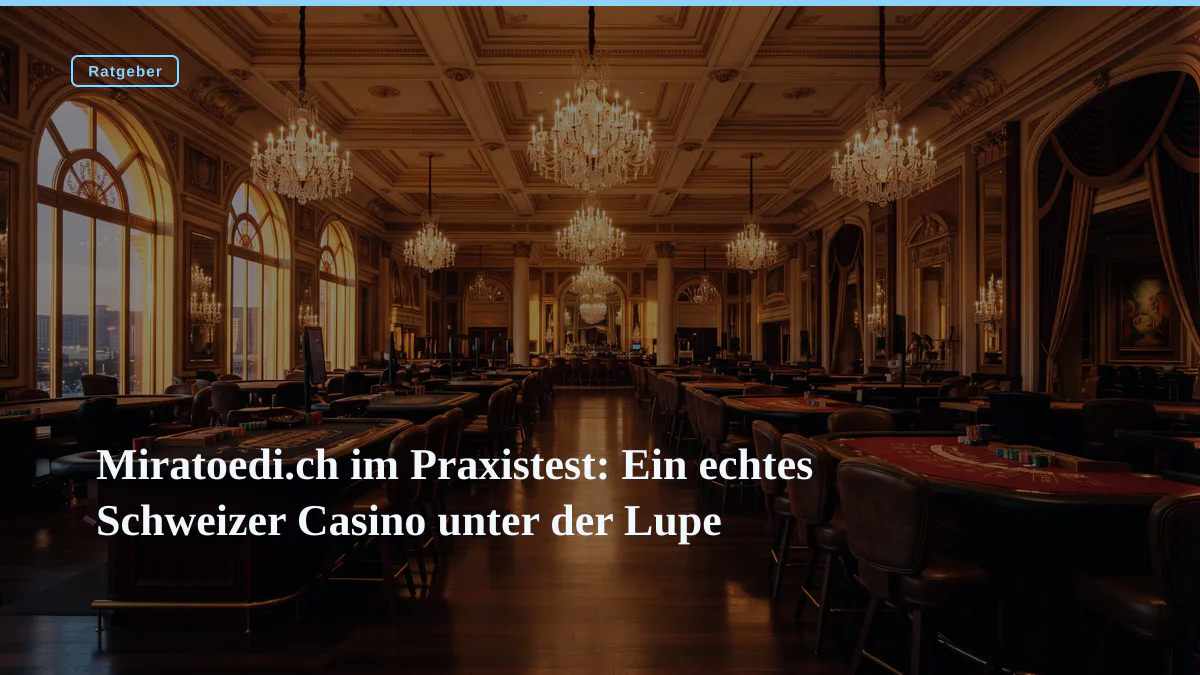 Miratoedi.ch im Praxistest: Ein echtes Schweizer Casino unter der Lupe