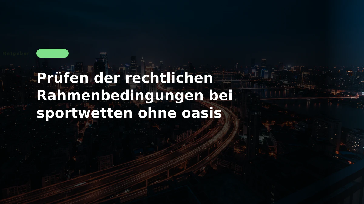 Prüfen der rechtlichen Rahmenbedingungen bei sportwetten ohne oasis