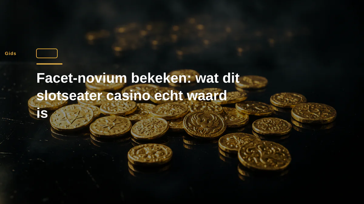Facet-novium bekeken: wat dit slotseater casino echt waard is