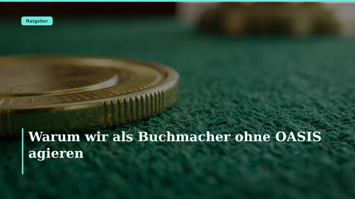 Warum wir als Buchmacher ohne OASIS agieren