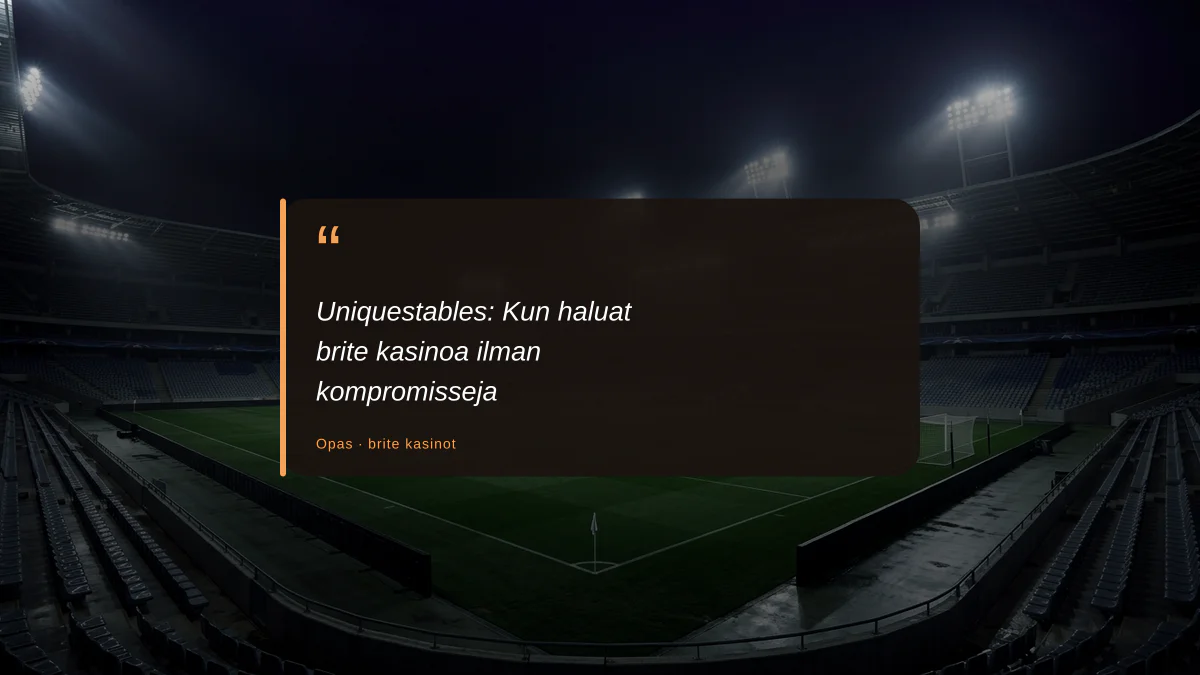 Uniquestables: Kun haluat brite kasinoa ilman kompromisseja