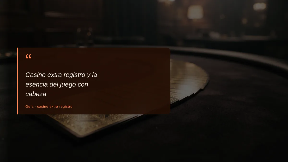 Casino extra registro y la esencia del juego con cabeza