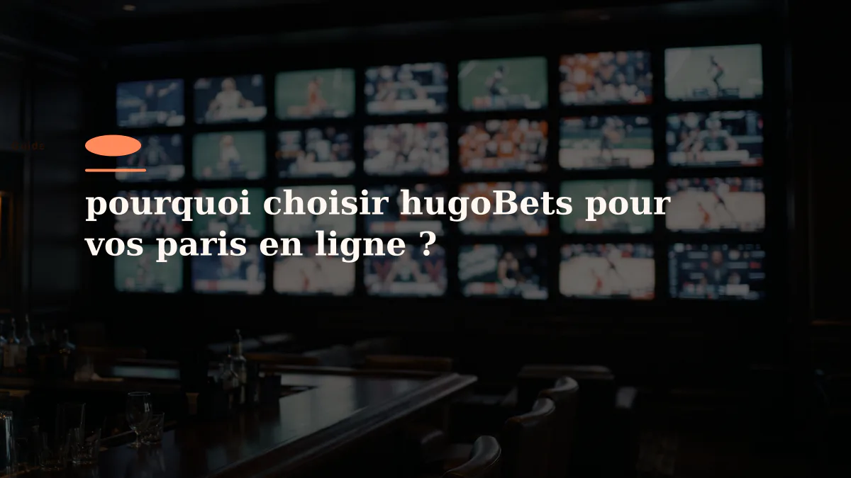 pourquoi choisir hugoBets pour vos paris en ligne ?