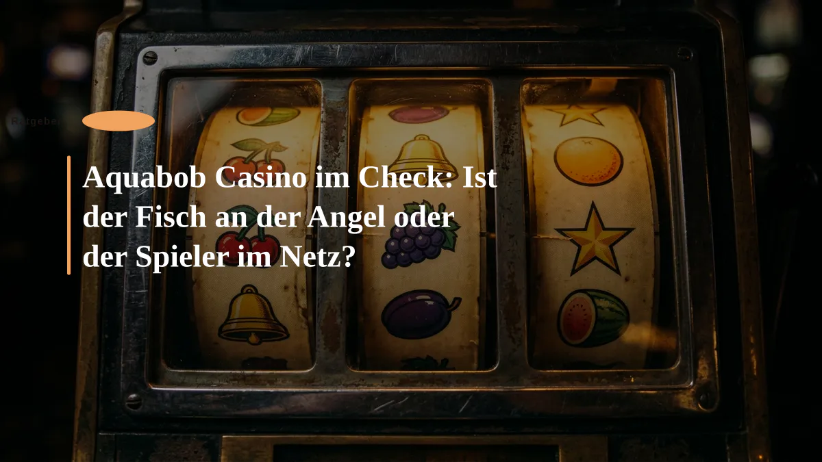 Aquabob Casino im Check: Ist der Fisch an der Angel oder der Spieler im Netz?