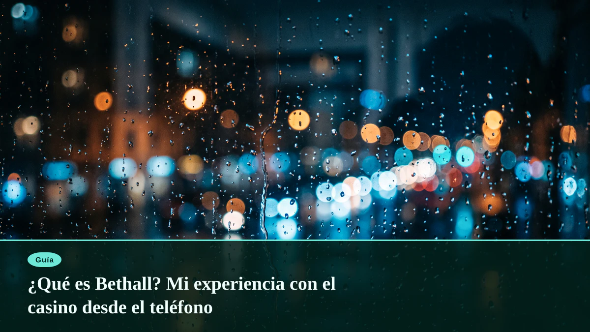 ¿Qué es Bethall? Mi experiencia con el casino desde el teléfono