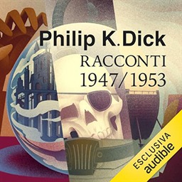Philip K. Dick – Tutti i racconti 1947-1953꞉ Tutti i racconti 1947 – 1981 1 (2024) (mp3 – 128 kbps)