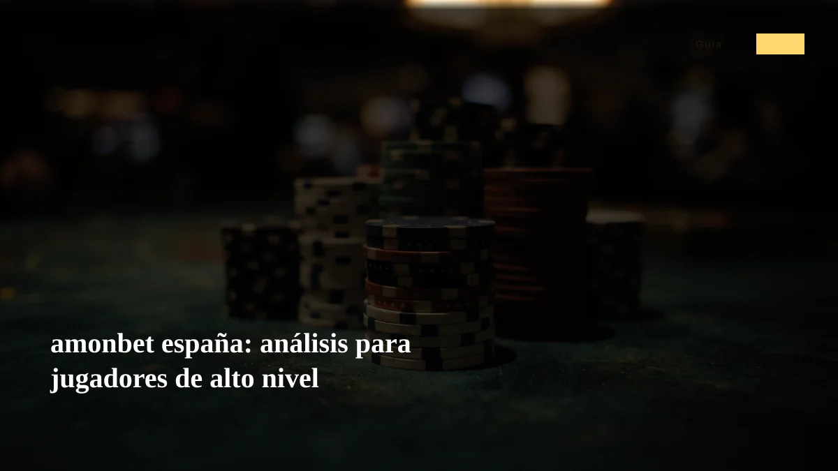 amonbet españa: análisis para jugadores de alto nivel
