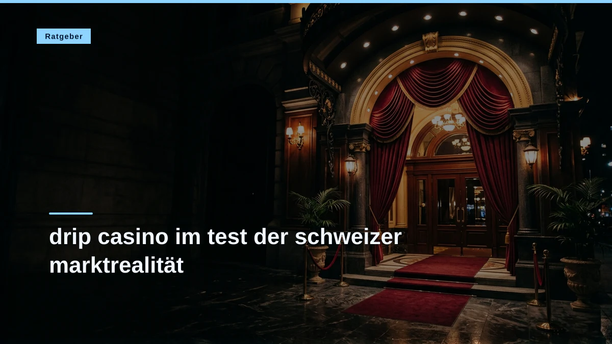 drip casino im test der schweizer marktrealität
