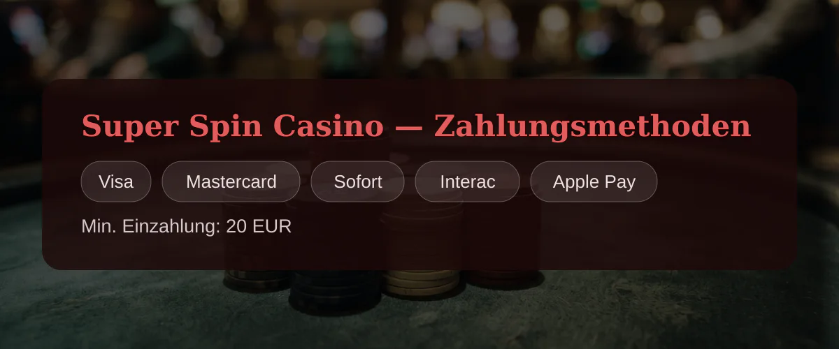 Super Spin Casino — Zahlungsmethoden: Visa, Mastercard, Sofort, Interac, Apple Pay