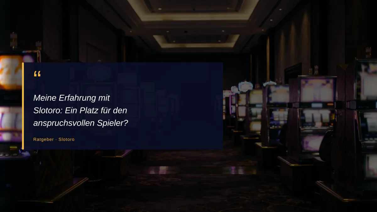 Meine Erfahrung mit Slotoro: Ein Platz für den anspruchsvollen Spieler?