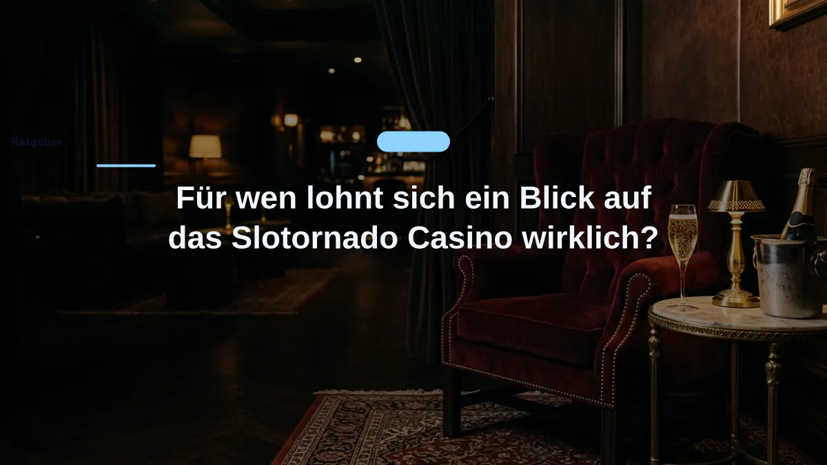 Für wen lohnt sich ein Blick auf das Slotornado Casino wirklich?