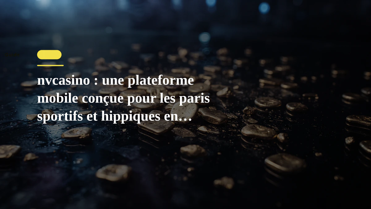 nvcasino : une plateforme mobile conçue pour les paris sportifs et hippiques en france