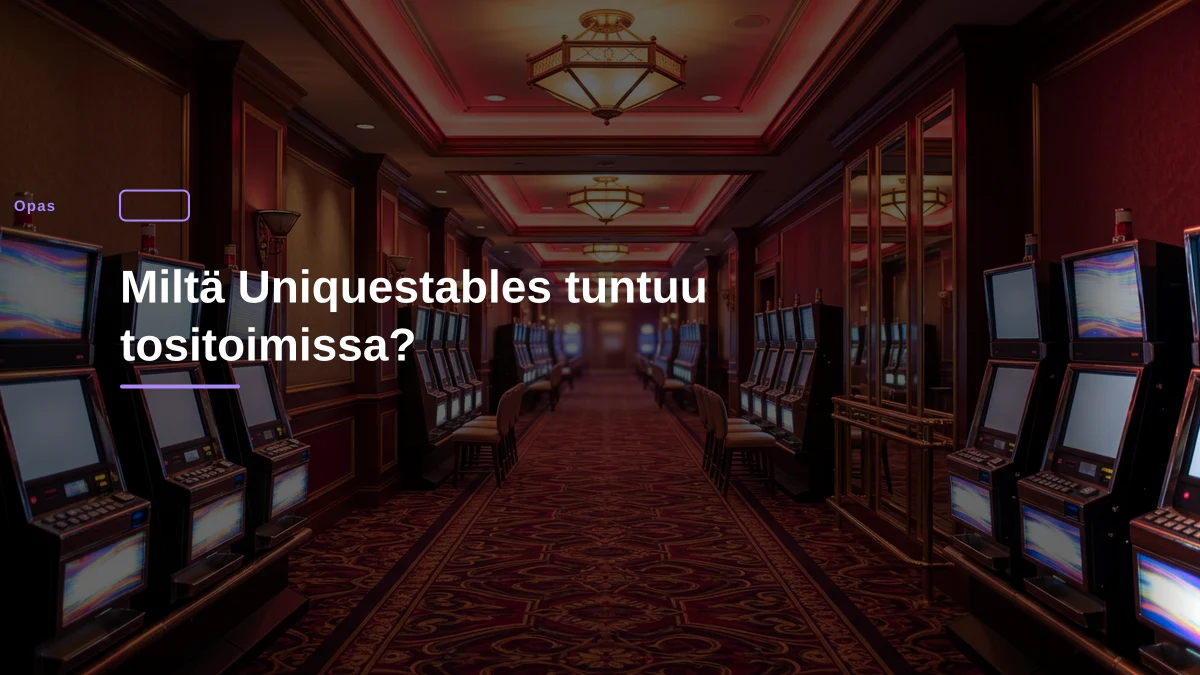 Miltä Uniquestables tuntuu tositoimissa?