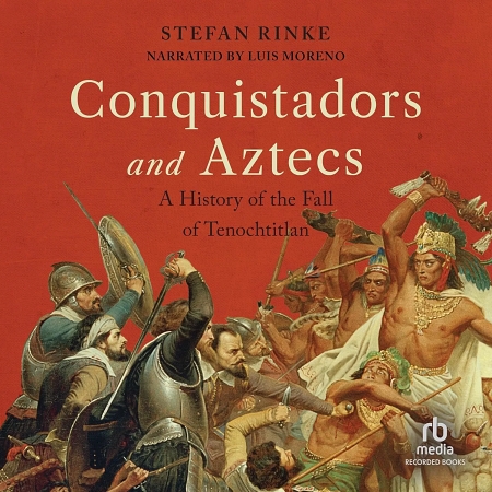 Konkwistadorzy i Aztekowie: historia upadku Tenochtitlan [Audiobook](eng)
