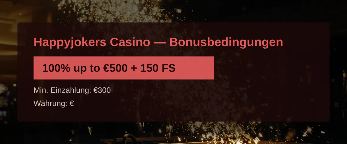 Happyjokers Casino — Bonusbedingungen: 100% up to €500 + 150 FS Happyjokers Casino — Bonusbedingungen: 100% up to €500 + 150 FS