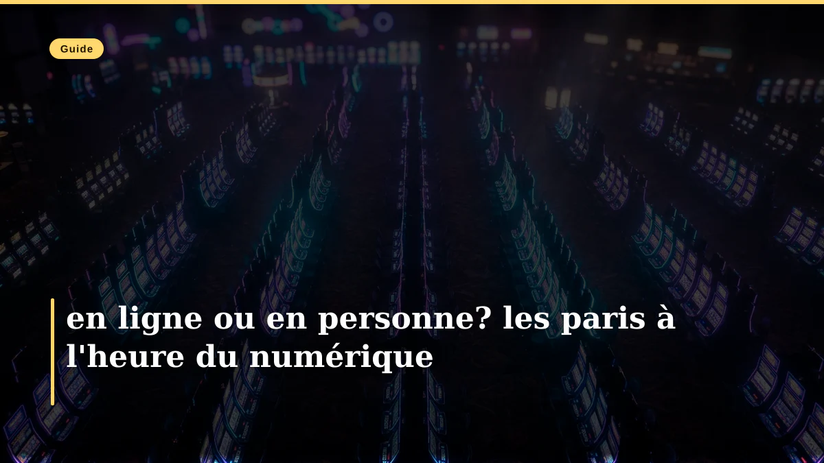 en ligne ou en personne? les paris à l'heure du numérique