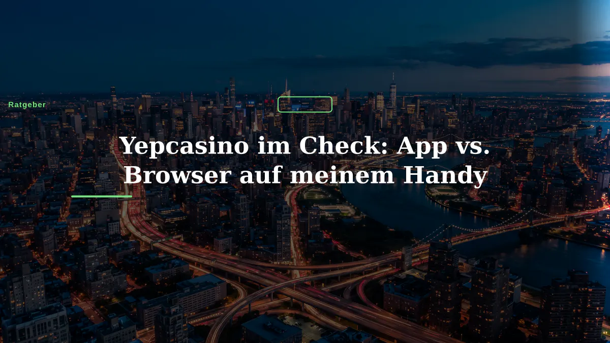 Yepcasino im Check: App vs. Browser auf meinem Handy