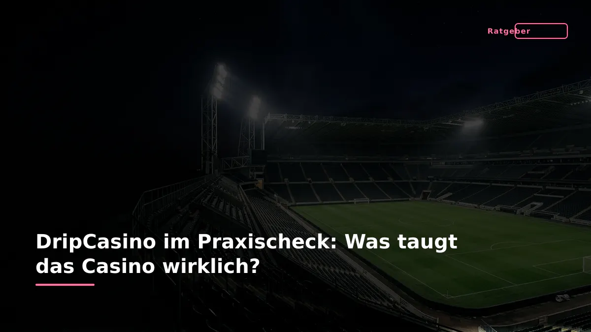 DripCasino im Praxischeck: Was taugt das Casino wirklich?