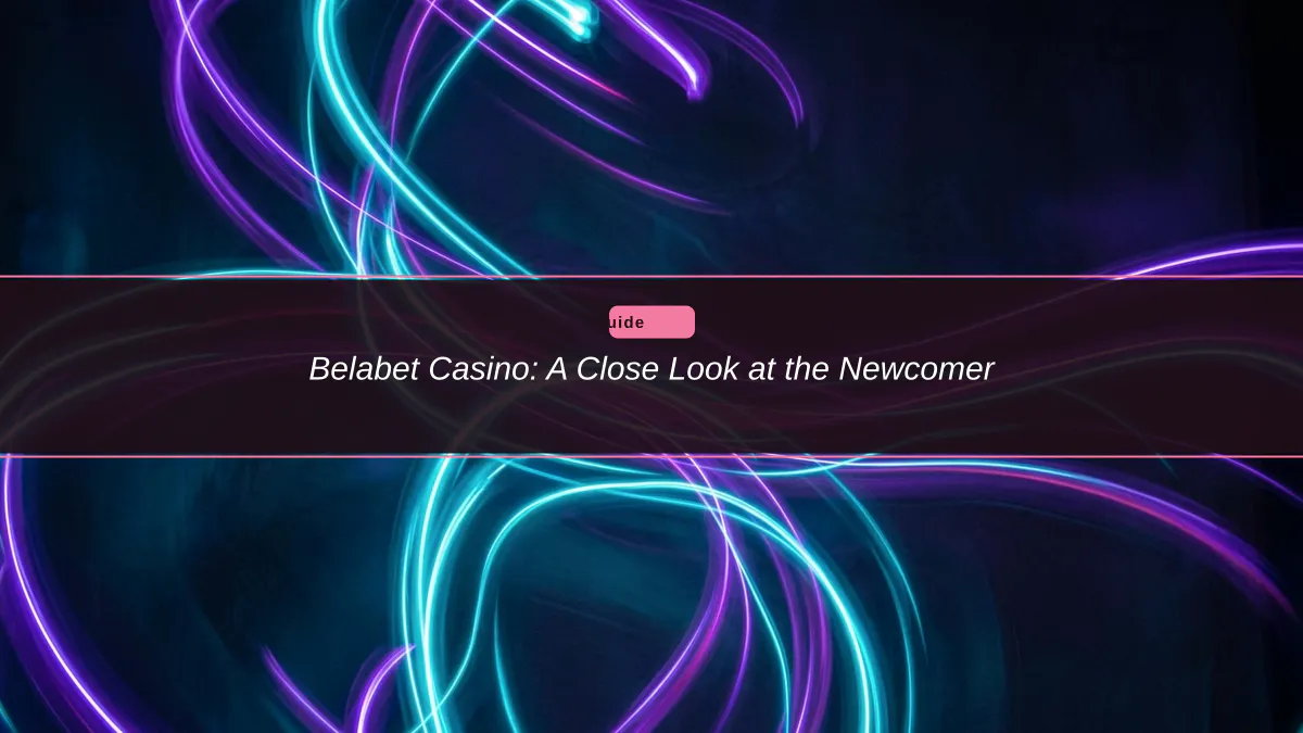 Belabet Casino: A Close Look at the Newcomer