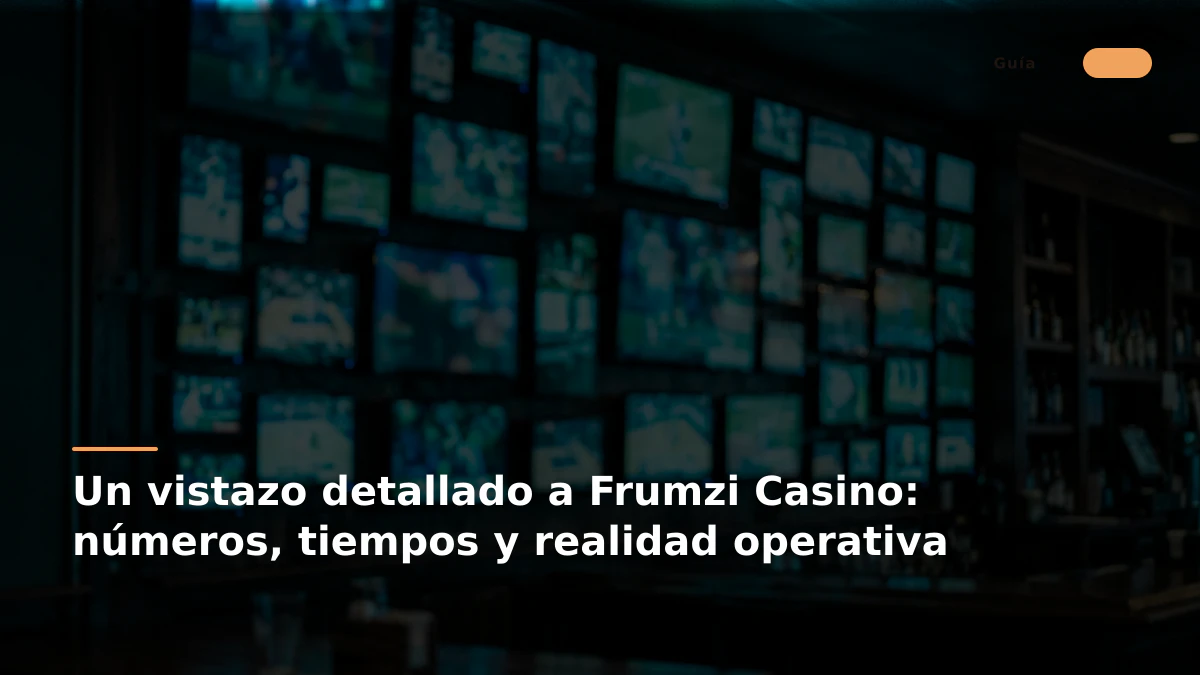 Un vistazo detallado a Frumzi Casino: números, tiempos y realidad operativa