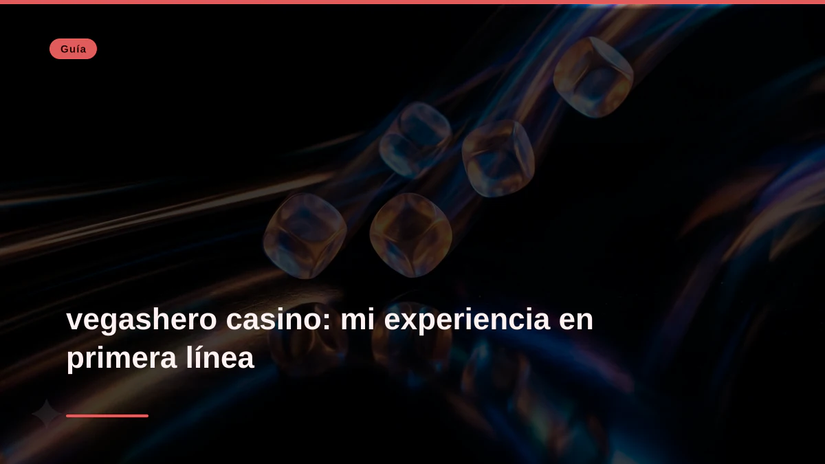 vegashero casino: mi experiencia en primera línea