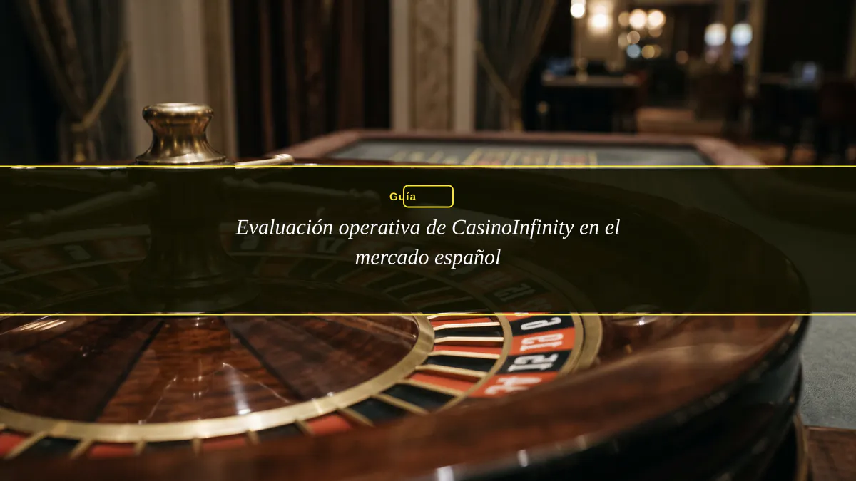 Evaluación operativa de CasinoInfinity en el mercado español