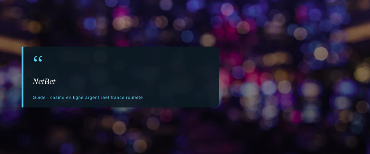 NetBet — fiche : Meilleurs casinos en ligne argent réel France pour la roulette