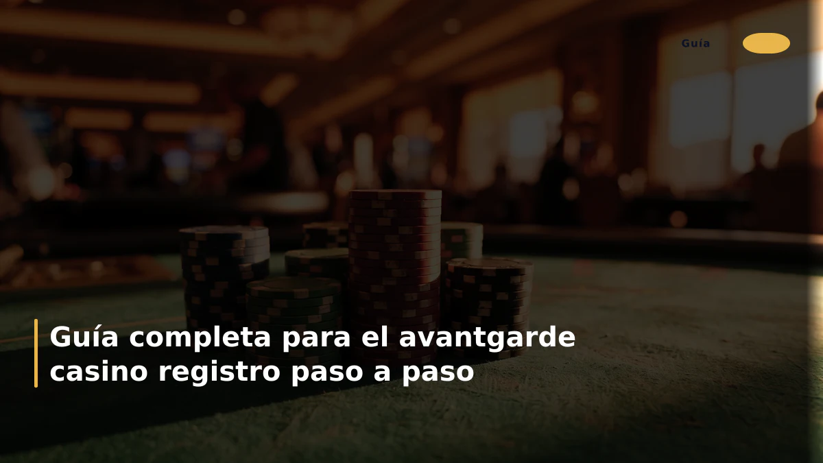 Guía completa para el avantgarde casino registro paso a paso