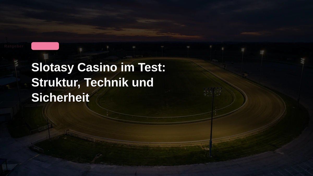 Slotasy Casino im Test: Struktur, Technik und Sicherheit