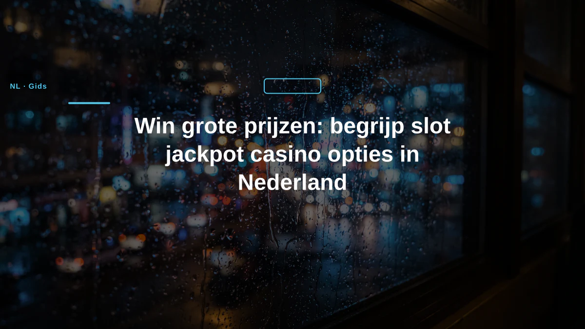Win grote prijzen: begrijp slot jackpot casino opties in Nederland