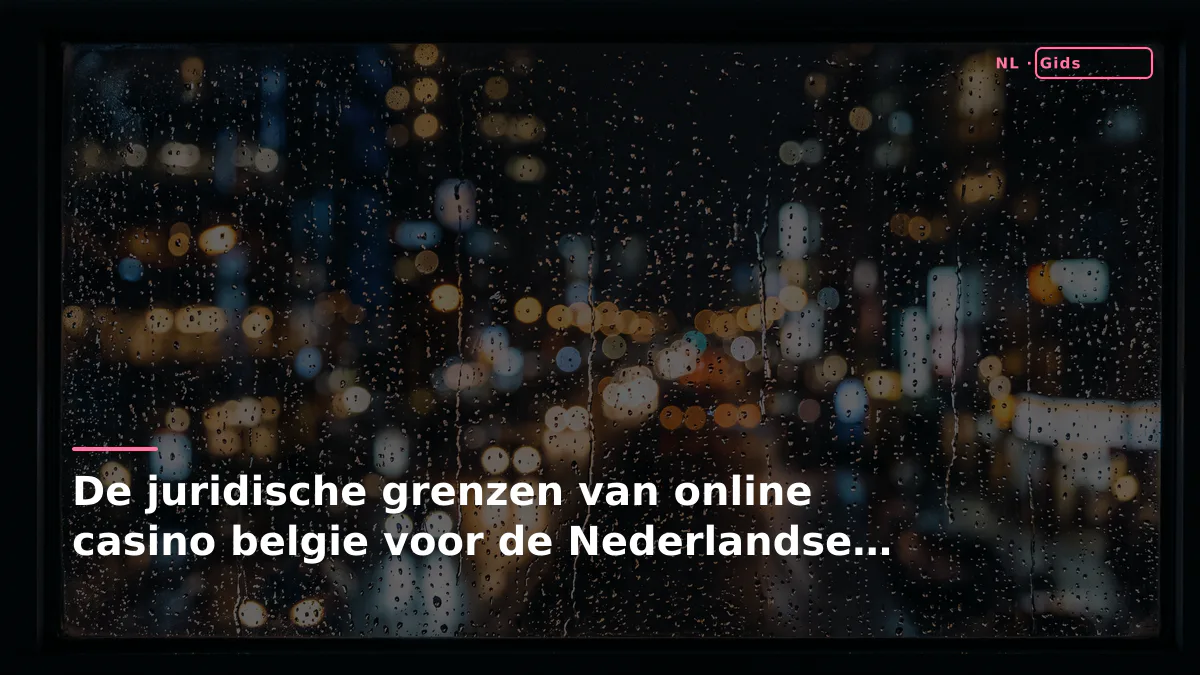 De juridische grenzen van online casino belgie voor de Nederlandse speler