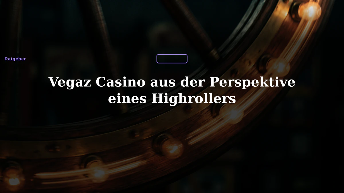 Vegaz Casino aus der Perspektive eines Highrollers