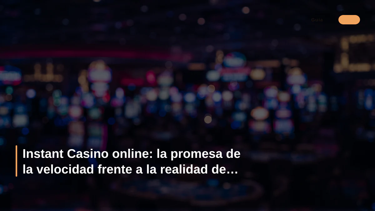 Instant Casino online: la promesa de la velocidad frente a la realidad de Curazao