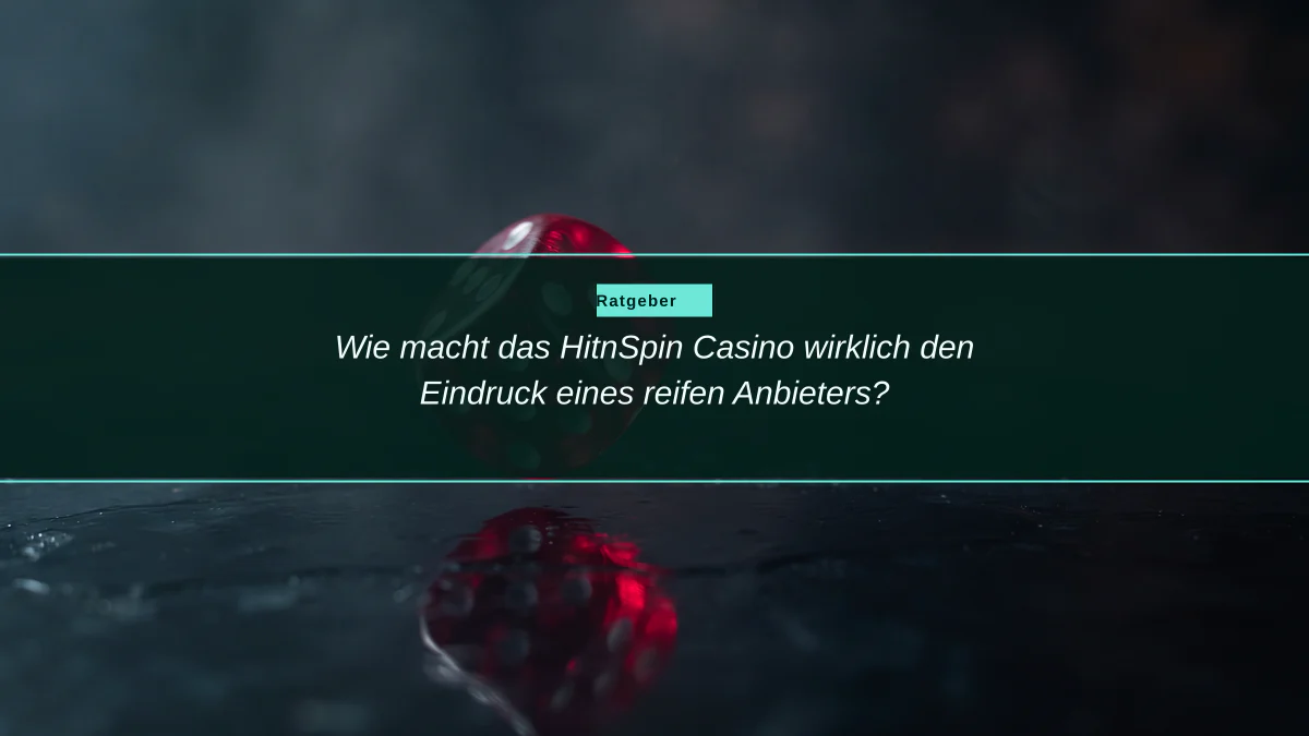 Wie macht das HitnSpin Casino wirklich den Eindruck eines reifen Anbieters?