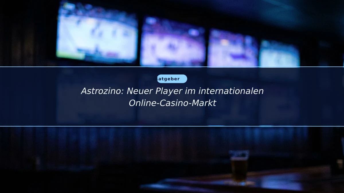 Astrozino: Neuer Player im internationalen Online-Casino-Markt