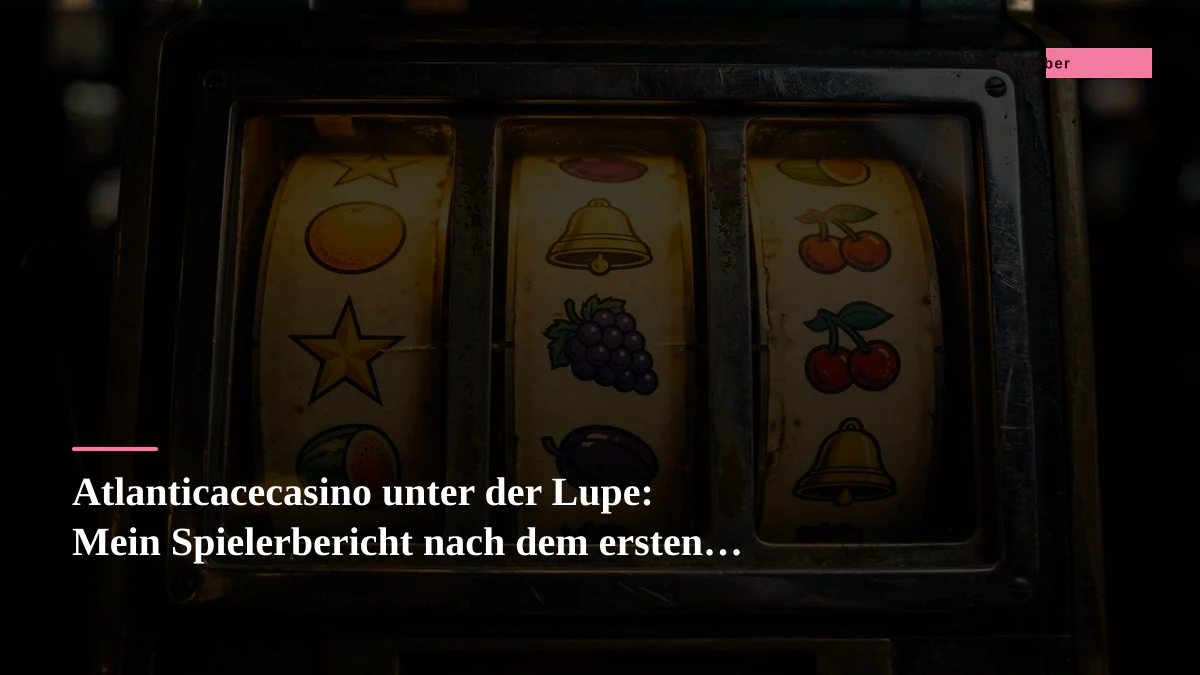 Atlanticacecasino unter der Lupe: Mein Spielerbericht nach dem ersten Kick-off