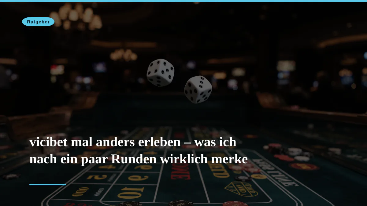 vicibet mal anders erleben – was ich nach ein paar Runden wirklich merke