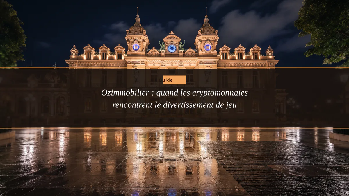 Ozimmobilier : quand les cryptomonnaies rencontrent le divertissement de jeu