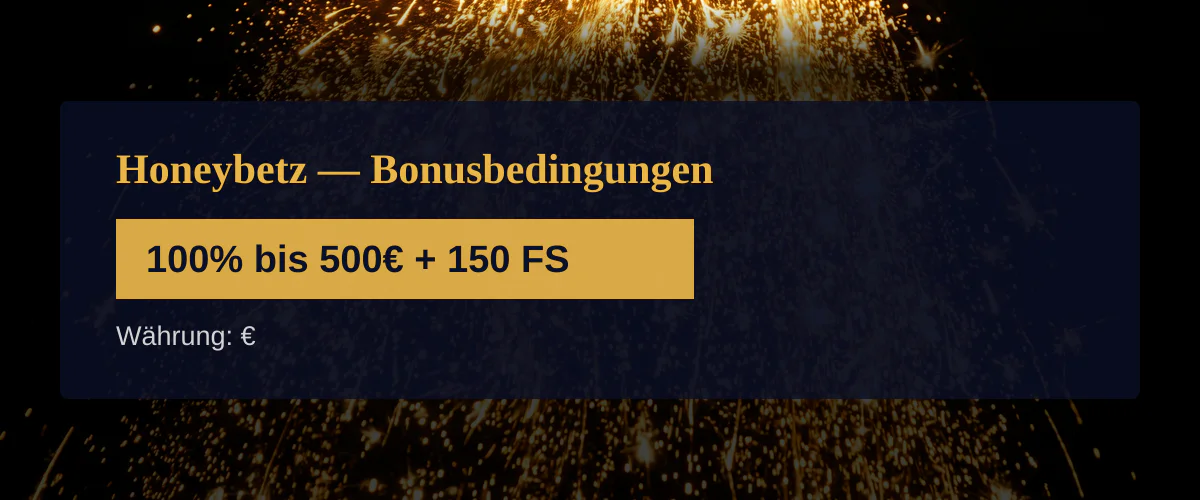 Honeybetz — Bonusbedingungen: 100% bis 500€ + 150 FS