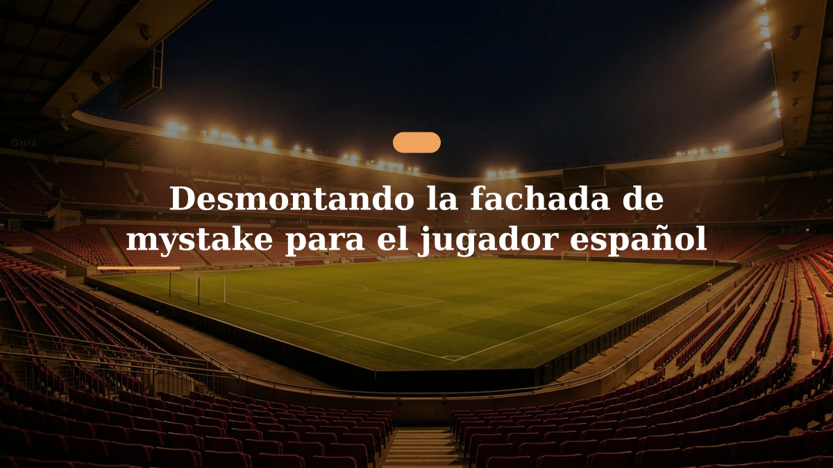 Desmontando la fachada de mystake para el jugador español