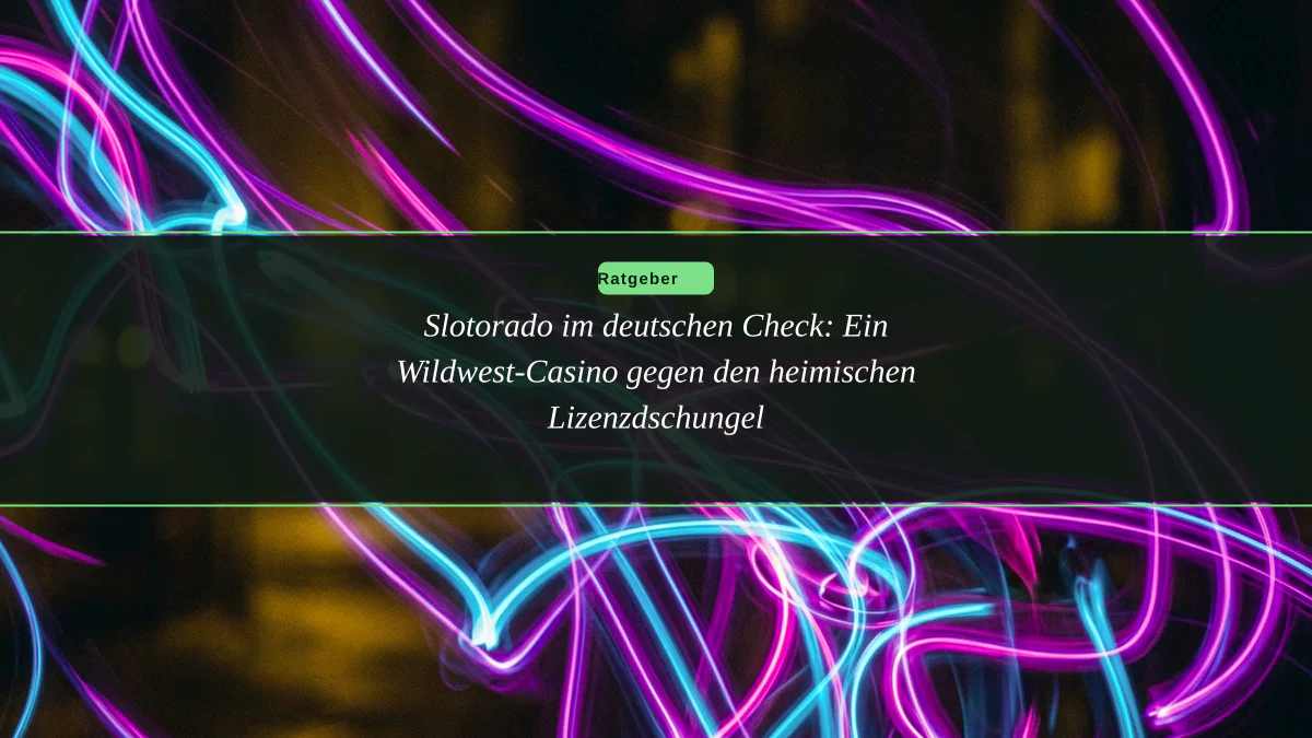 Slotorado im deutschen Check: Ein Wildwest-Casino gegen den heimischen Lizenzdschungel