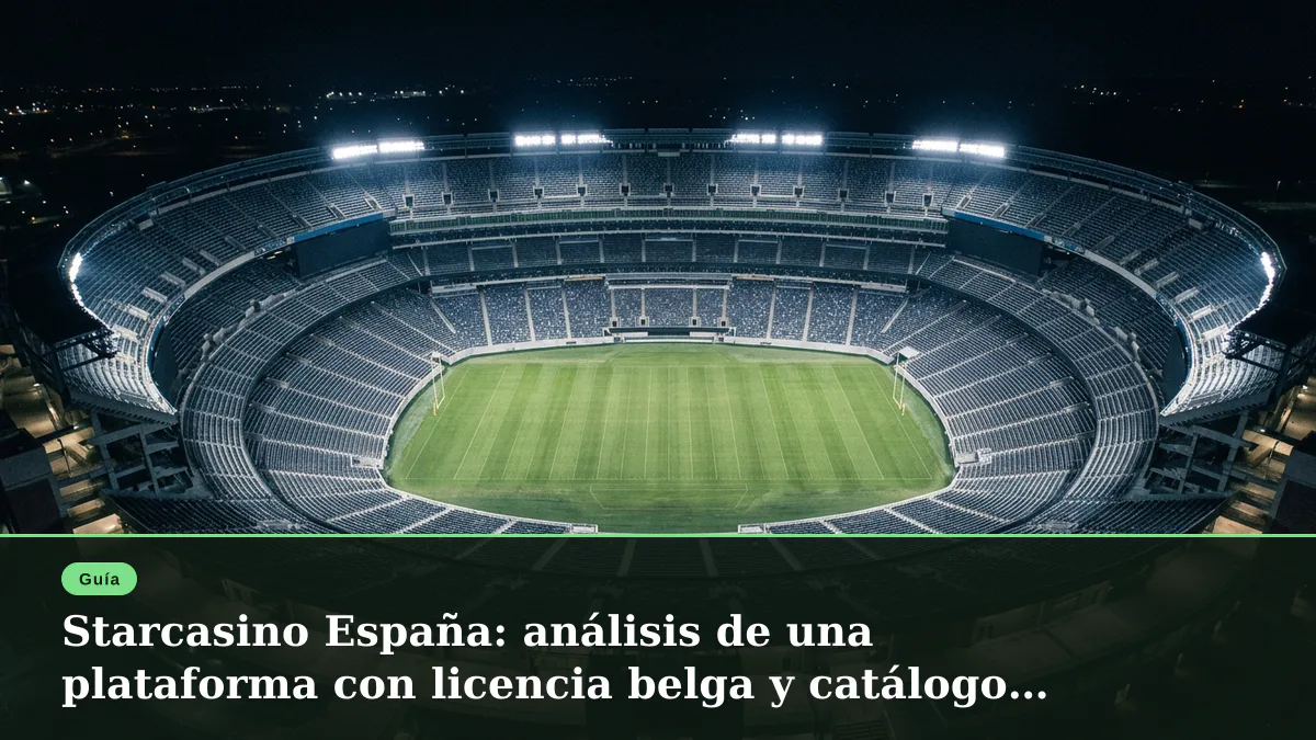 Starcasino España: análisis de una plataforma con licencia belga y catálogo masivo