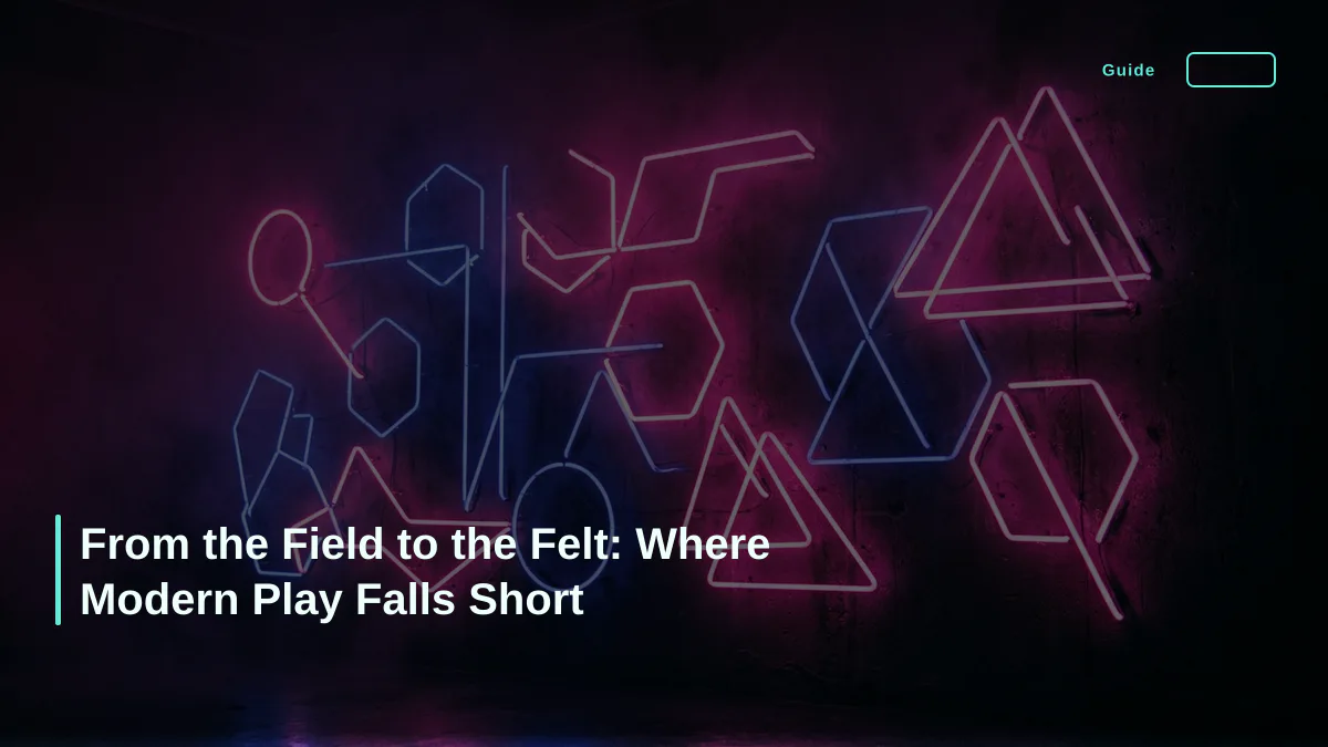 From the Field to the Felt: Where Modern Play Falls Short