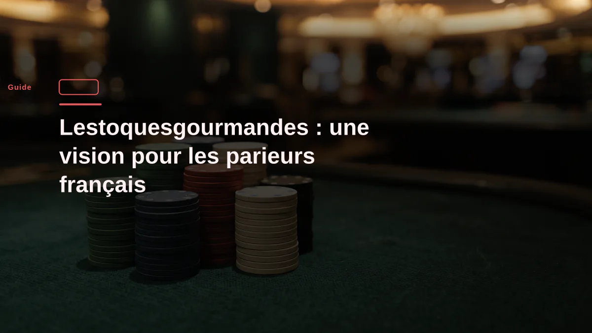Lestoquesgourmandes : une vision pour les parieurs français