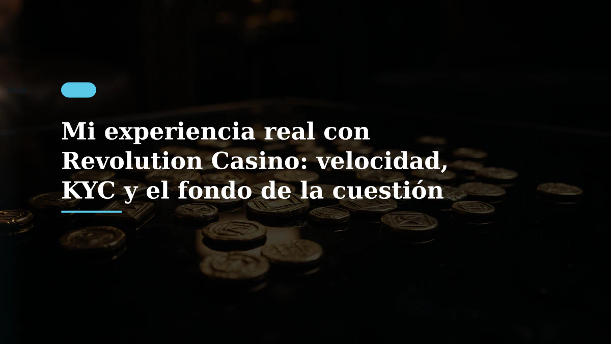 Mi experiencia real con Revolution Casino: velocidad, KYC y el fondo de la cuestión