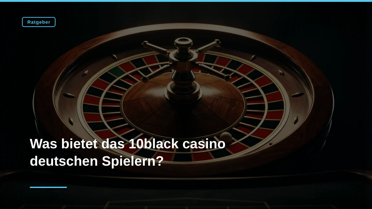 Was bietet das 10black casino deutschen Spielern?